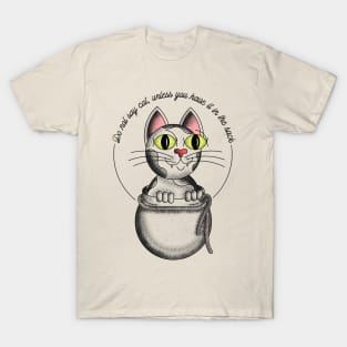 Don't say cat, unless you have it in the sack T-Shirt